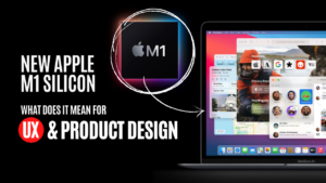 Apple's M1 Chip: What Does it Mean for Product and UX Designers?