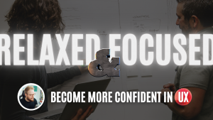 How to Be More Confident in UX: Presence, Communication, Stakeholder Management