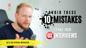 UX Interviews: 10 Mistakes to Avoid (That Are in Your Control)