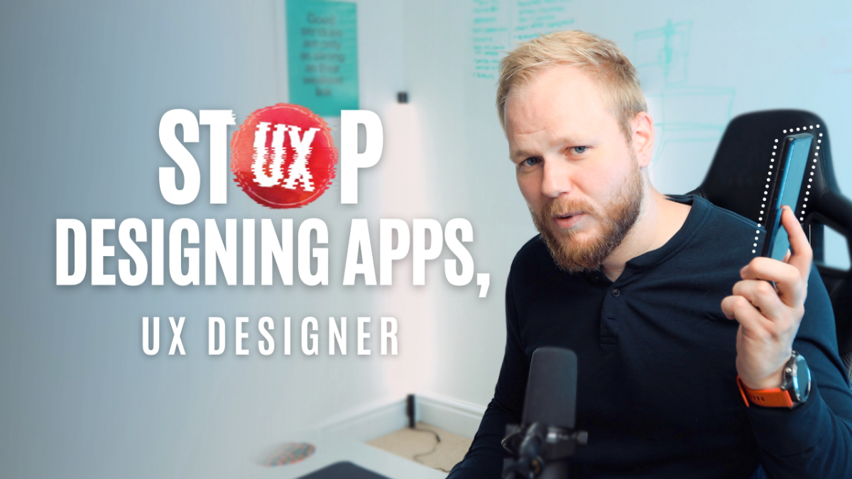UX Designers, STOP Designing Apps