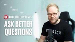 UX Job Interviews: How to Ask Better Questions