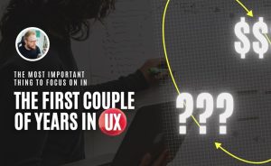 What Should Junior UX Designers Focus On in the First Couple of Years