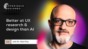 Ep4. Better at UX Research & Design than AI with Dr. Nick Fine