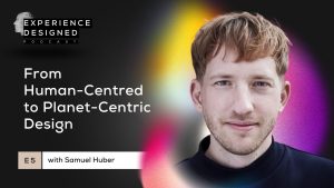 From Human-Centred to Planet-Centric Design with Samuel Huber