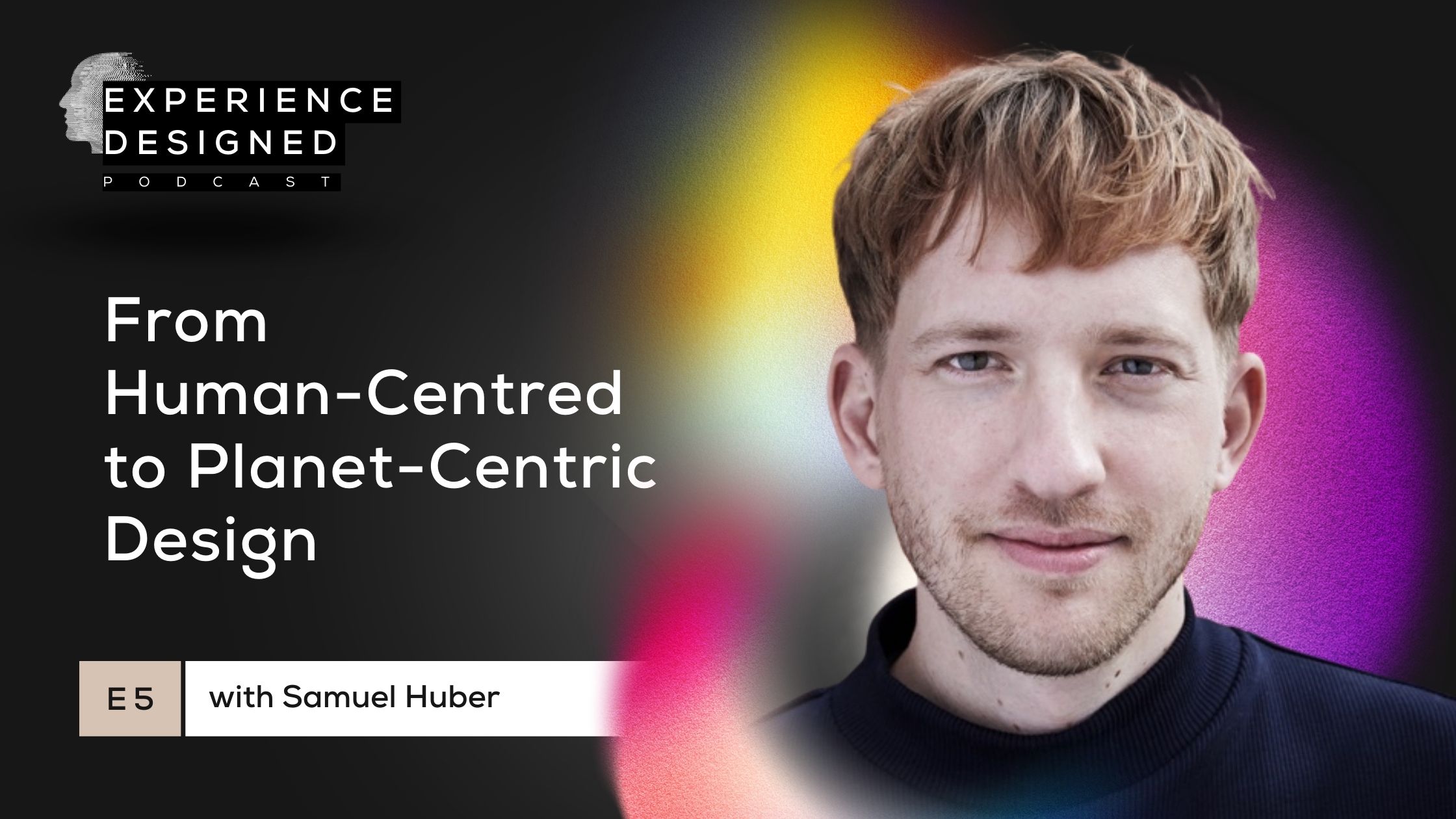 From Human-Centred to Planet-Centric Design with Samuel Huber