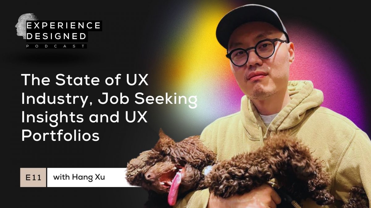 The State of UX Industry, Job Seeking Insights and UX Portfolios with Hang Xu