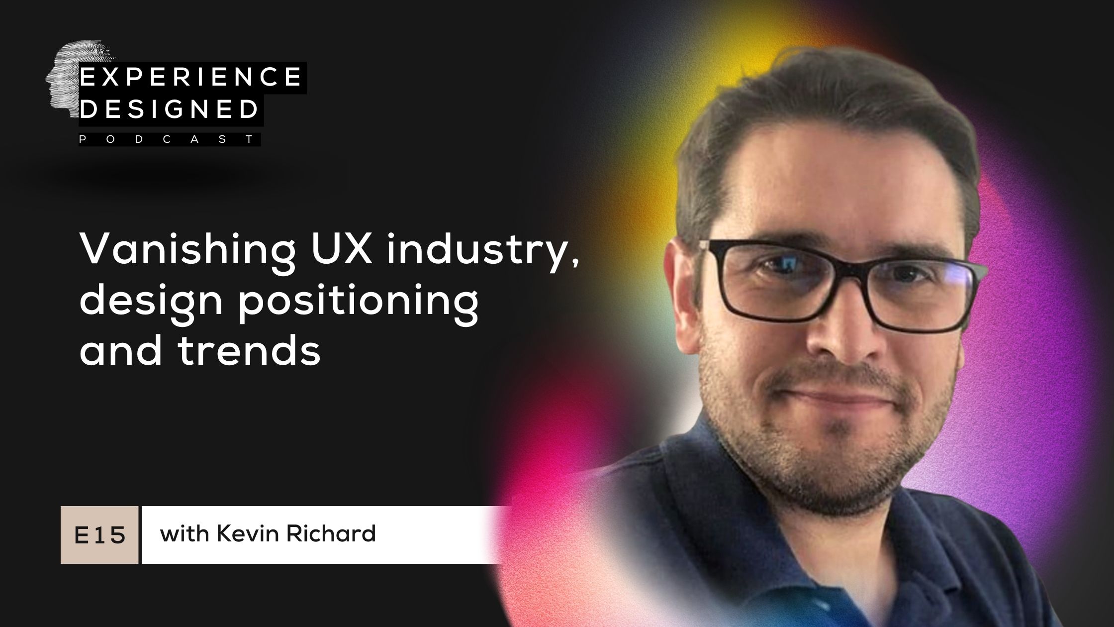 Vanishing UX Industry, Design Positioning and Trends with Kevin Richard
