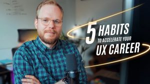 5 Habits to Accelerate Your Career In UX