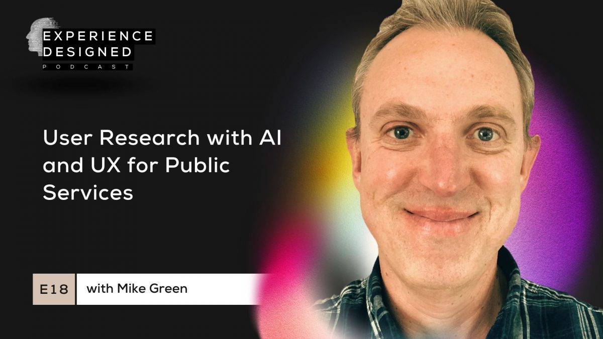 Ep18. User Research with AI and UX for Public Services with Mike Green