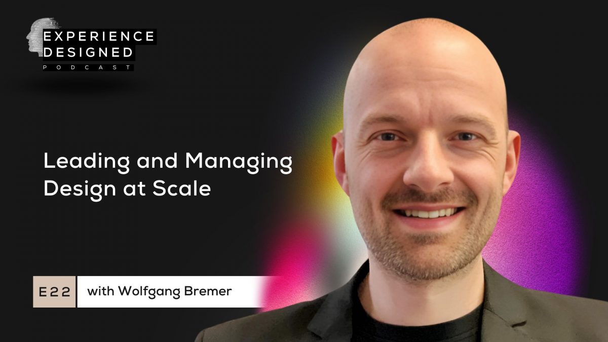 Design Leadership and Management at Scale with Wolfgang Bremer